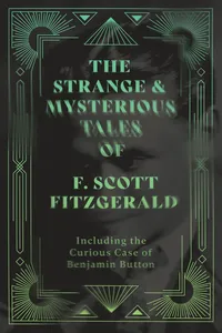 The Strange & Mysterious Tales of F. Scott Fitzgerald - Including the Curious Case of Benjamin Button_cover