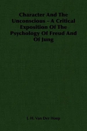 Character and the Unconscious - A Critical Exposition of the Psychology of Freud and of Jung