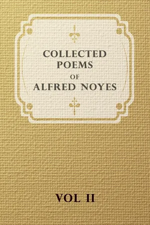Collected Poems of Alfred Noyes - Vol. II - Drake, the Enchanted Island, New Poems