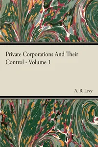 Private Corporations And Their Control - Vol I_cover