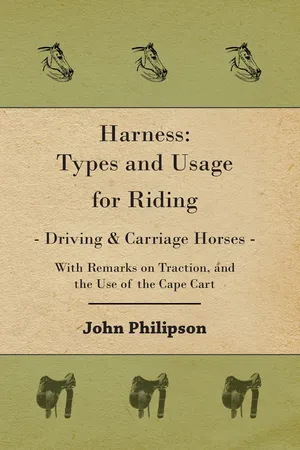Harness: Types and Usage for Riding - Driving and Carriage Horses - With Remarks on Traction, and the Use of the Cape Cart