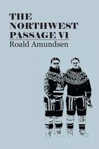 The North West Passage V1: Being the Record of a Voyage of Exploration of the Ship Gjoa, 1903-1907_cover