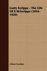 Lusty Scripps - The Life Of E.W.Scripps_cover
