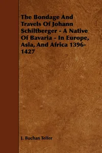 The Bondage and Travels of Johann Schiltberger - A Native of Bavaria - In Europe, Asia, and Africa 1396-1427_cover