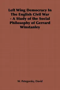 Left Wing Democracy in the English Civil War - A Study of the Social Philosophy of Gerrard Winstanley_cover