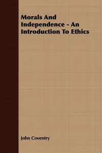 Morals And Independence - An Introduction To Ethics_cover