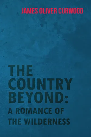 The Country Beyond: A Romance of the Wilderness