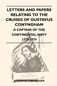 Letters and Papers Relating to the Cruises of Gustavus Conyngham - A Captain of the Continental Navy 1777-1779_cover