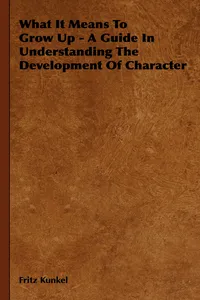 What It Means To Grow Up - A Guide In Understanding The Development Of Character_cover
