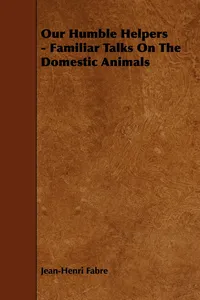Our Humble Helpers - Familiar Talks On The Domestic Animals_cover