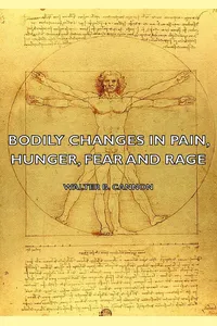 Bodily Changes in Pain, Hunger, Fear and Rage - An Account of Recent Researches Into the Function of Emotional Excitement_cover