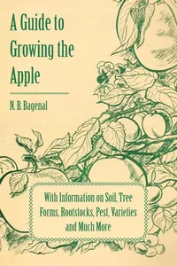 A Guide to Growing the Apple with Information on Soil, Tree Forms, Rootstocks, Pest, Varieties and Much More_cover