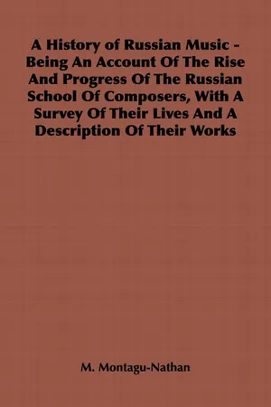 A History of Russian Music - Being An Account Of The Rise And Progress Of The Russian School Of Composers, With A Survey Of Their Lives And A Description Of Their Works