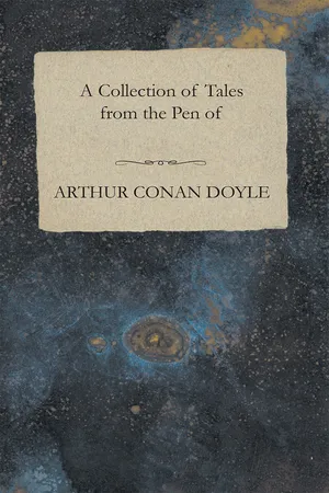A Collection of Tales from the Pen of Arthur Conan Doyle
