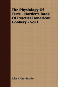 The Physiology Of Taste - Harder's Book Of Practical American Cookery - Vol I._cover