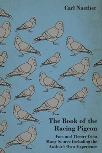 The Book of the Racing Pigeon - Fact and Theory from Many Source Including the Author's Own Experience_cover
