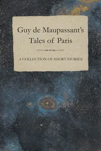 Guy de Maupassant's Tales of Paris - A Collection of Short Stories_cover