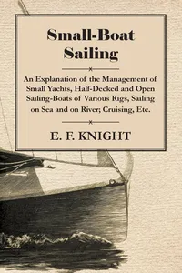 Small-Boat Sailing - An Explanation of the Management of Small Yachts, Half-Decked and Open Sailing-Boats of Various Rigs, Sailing on Sea and on River; Cruising, Etc._cover