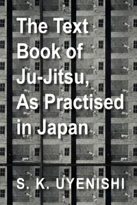 The Text-Book of Ju-Jitsu, as Practised in Japan - Being a Simple Treatise on the Japanese Method of Self Defence_cover