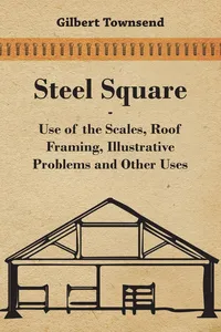 Steel Square - Use Of The Scales, Roof Framing, Illustrative Problems And Other Uses_cover