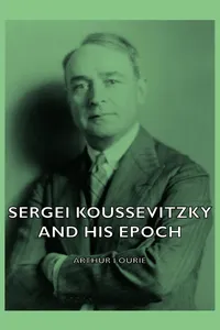 Sergei Koussevitzky and His Epoch_cover
