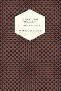 The Princess of Bagdad - A Play in Three Acts_cover