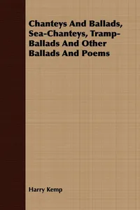 Chanteys And Ballads, Sea-Chanteys, Tramp-Ballads And Other Ballads And Poems_cover