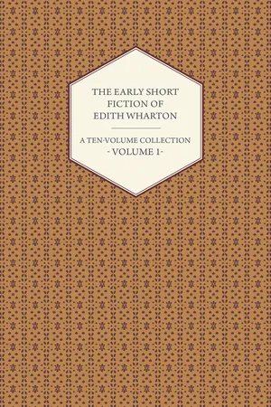 The Early Short Fiction of Edith Wharton - A Ten-Volume Collection - Volume 1