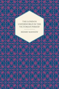 The London Underworld In The Victorian Period - Authentic First-Person Accounts By Beggars, Thieves And Prostitutes_cover