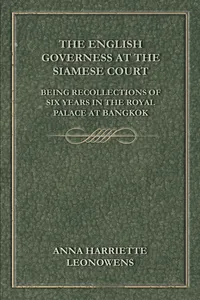 The English Governess at the Siamese Court: Being Recollections of Six Years in the Royal Palace at Bangkok