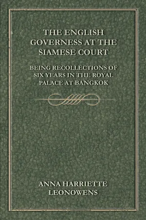 The English Governess at the Siamese Court: Being Recollections of Six Years in the Royal Palace at Bangkok