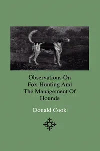 Observations On Fox-Hunting And The Management Of Hounds In The Kennel And The Field. Addressed To A Young Sportman, About To Undertake A Hunting Establishment_cover