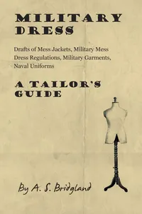 Military Dress: Drafts of Mess Jackets, Military Mess Dress Regulations, Military Garments, Naval Uniforms - A Tailor's Guide_cover
