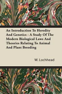 An Introduction To Heredity And Genetics - A Study Of The Modern Biological Laws And Theories Relating To Animal And Plant Breeding_cover