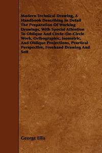Modern Technical Drawing, a Handbook Describing in Detail the Preparation of Working Drawings, with Special Attention to Oblique and Circle-On-Circle_cover