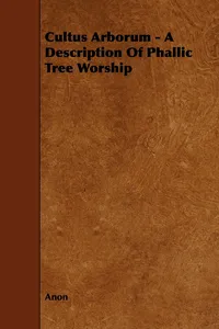 Cultus Arborum - A Description Of Phallic Tree Worship_cover