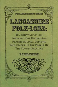 Lancashire Folk-Lore: Illustrative of the Superstitious Beliefs and Practices, Local Customs and Usages of the People of the County Palatine_cover