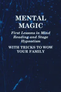 Mental Magic - First Lessons in Mind Reading and Stage Hypnotism - With Tricks to Wow Your Family_cover