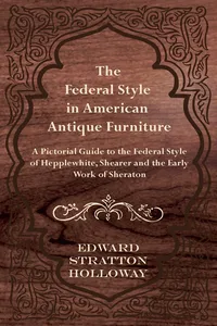 The Federal Style in American Antique Furniture - A Pictorial Guide to the Federal Style of Hepplewhite, Shearer and the Early Work of Sheraton_cover