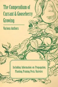 The Compendium of Currant and Gooseberry Growing - Including Information on Propagation, Planting, Pruning, Pests, Varieties_cover
