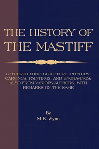 History of The Mastiff - Gathered From Sculpture, Pottery, Carvings, Paintings and Engravings; Also From Various Authors, With Remarks On Same_cover