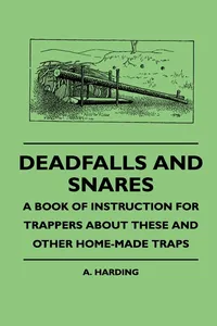 Deadfalls And Snares - A Book Of Instruction For Trappers About These And Other Home-Made Traps_cover