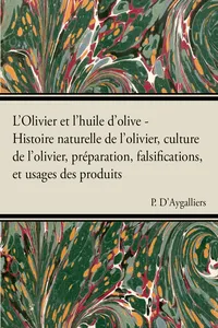 L'Olivier et l'huile d'olive - Histoire naturelle de l'olivier, culture de l'olivier, prÃ©paration, falsifications, et usages des produits_cover