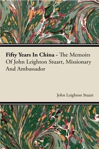 Fifty Years in China - The Memoirs of John Leighton Stuart, Missionary and Ambassador_cover