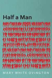 Half a Man - The Status of the Negro in New York - With a Forword by Franz Boas