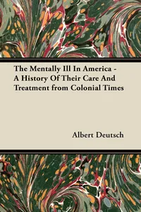The Mentally Ill in America - A History of Their Care and Treatment from Colonial Times_cover