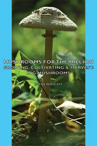 Mushrooms for the Million - Growing, Cultivating & Harvesting Mushrooms_cover
