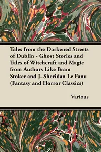 Tales from the Darkened Streets of Dublin - Ghost Stories and Tales of Witchcraft and Magic from Authors Like Bram Stoker and J. Sheridan Le Fanu (Fan_cover