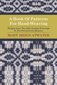 A Book of Patterns for Hand-Weaving; Designs from the John Landes Drawings in the Pennsylvnia Museum_cover