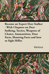 Become an Expert Deer Stalker - With Chapters on Deer Stalking, Tactics, Weapons of Choice, Ammunition, Deer Facts, Shooting Facts and How to Sight Ri_cover